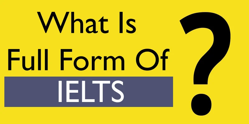 IELTS Full Form: What does IELTS stand for? 