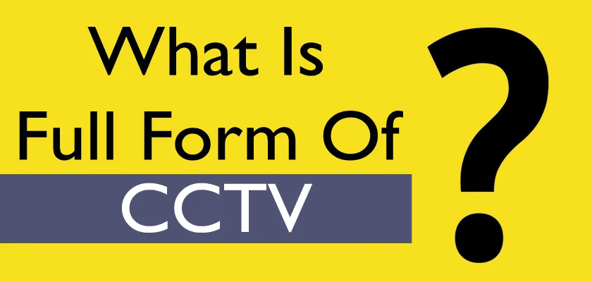 What Is The CCTV Full Form: CCTV Meaning, Advantages and Applications of Closed-Circuit Television