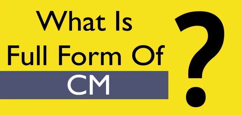 CM Full Form: What does CM stand for?