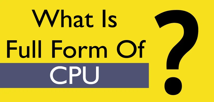 What Is The CPU Full Form – CPU Meaning, Definition & Functions