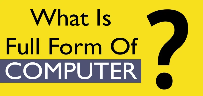 What Is The Computer Full Form: Computer Meaning, Definition, History, Types, and Importance of Computers