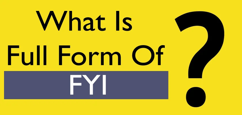 What Is The FYI Full Form: FYI Meaning, Definition, What Does FYI Stand For? Explanation & Examples