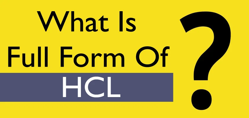 What Is The HCL Full Form: HCL Meaning & What Does HCL Stand For?