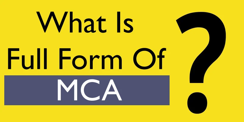 MCA Full Form: MCA Meaning, Definition and Career Prospects of MCA