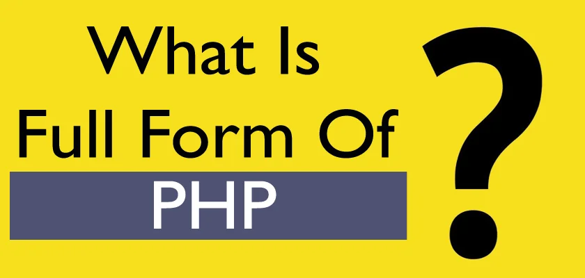 What Is The PHP Full Form: PHP Meaning, Definition, Usage, and Benefits
