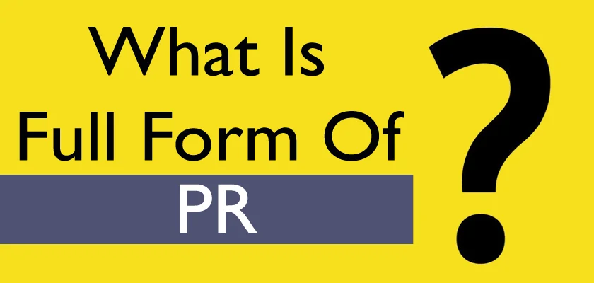 What Is The PR Full Form: Understanding the Role and Importance Of PR