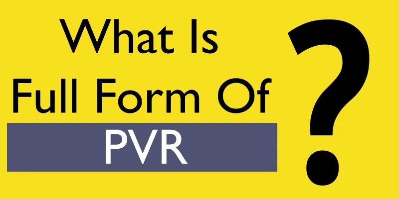 What is PVR Full Form & PVR Meaning, Definition and History