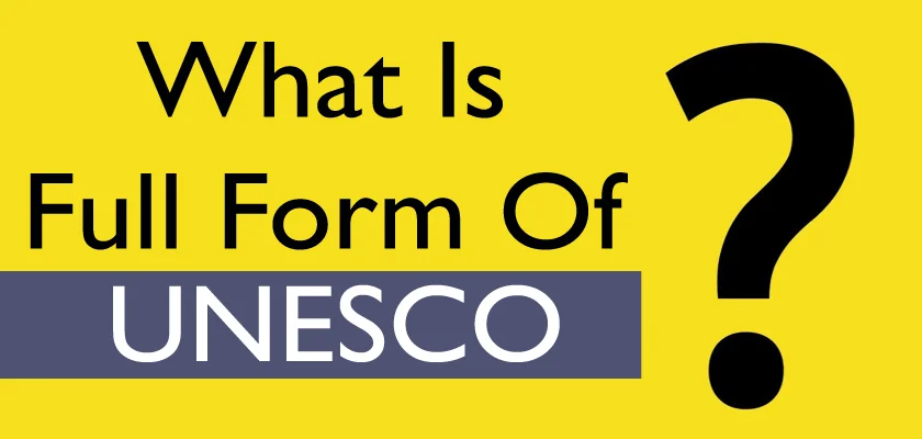 What Is The UNESCO Full Form: UNESCO Meaning and Significance